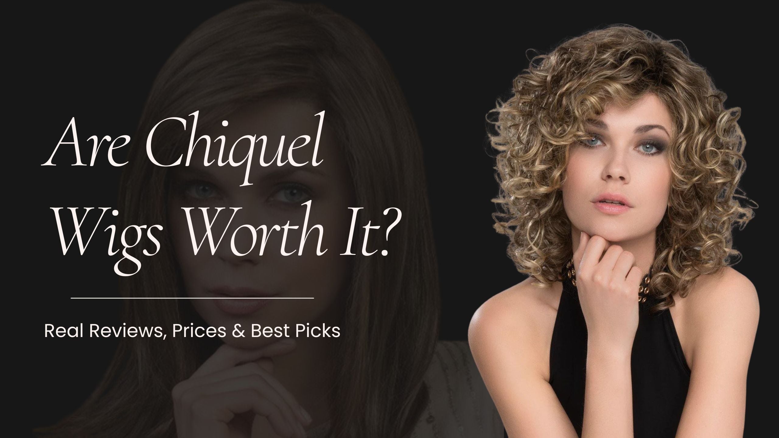 Are Chiquel Wigs Worth It? Real Reviews, Prices & Best Picks
