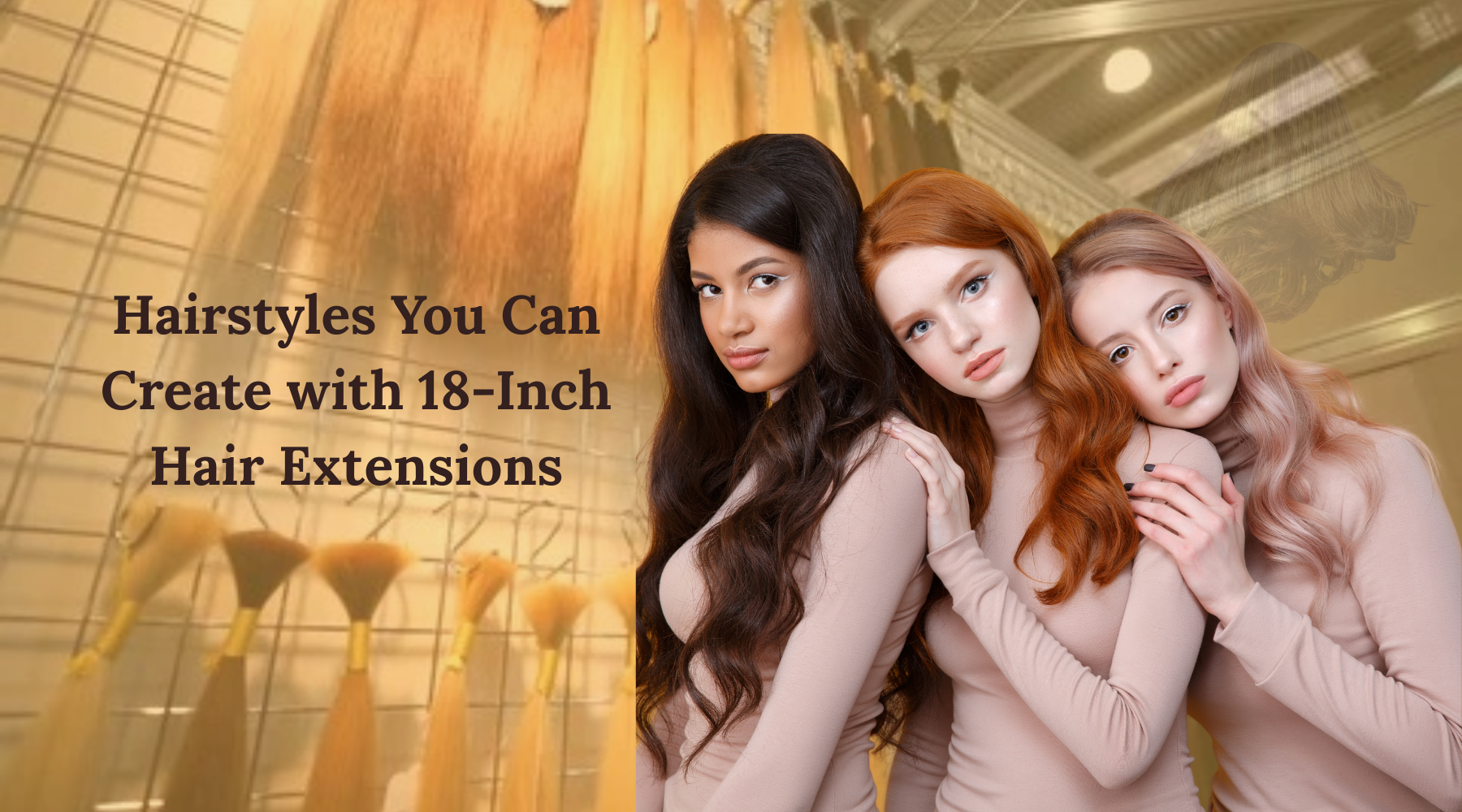 10 Gorgeous Hairstyles You Can Create with 18 Inch Hair Extensions