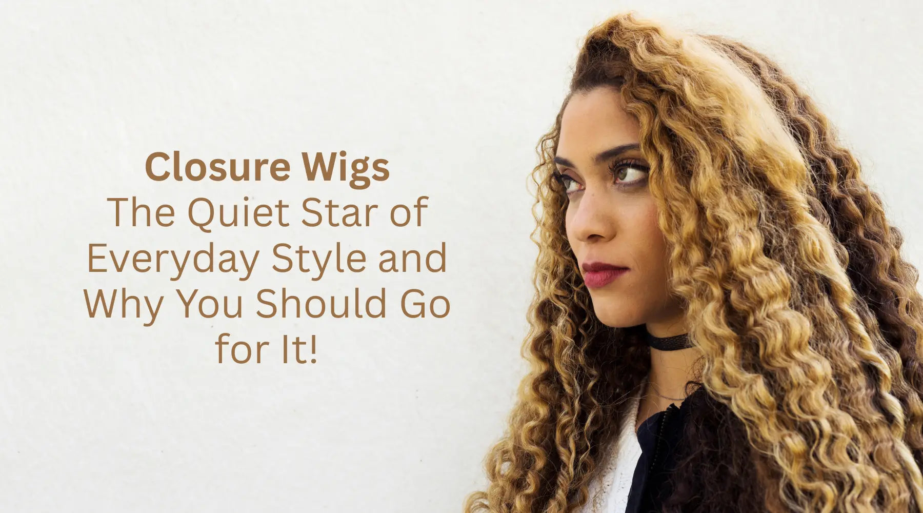 Closure Wigs: The Quiet Star of Everyday Style and Why You Should Go for It!