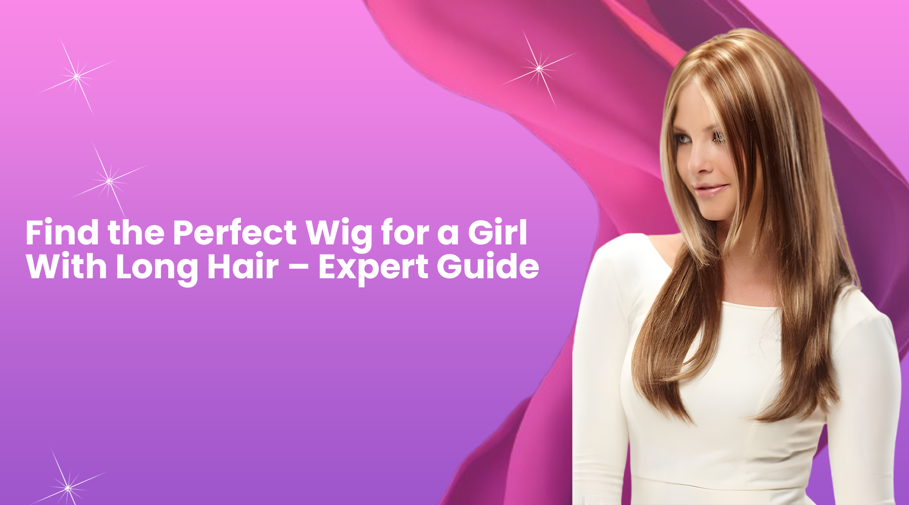 Find the Perfect Wig for a Girl With Long Hair – Expert Guide