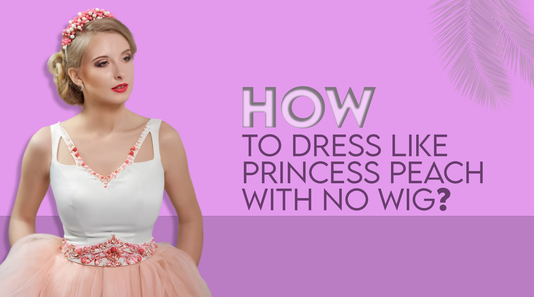 How to Dress Like Princess Peach with No Wig?