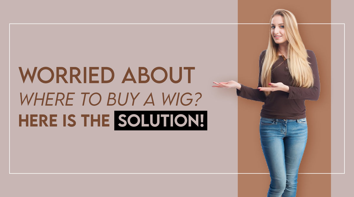 Where to Buy a Wig? Find Affordable Wigs Online Ultimate Looks